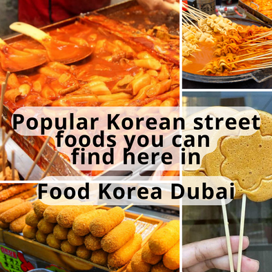 Popular Korean street foods you can find here in Food Korea Dubai